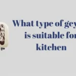 How to select best kitchen geysers