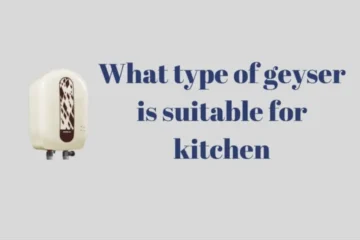 How to select best kitchen geysers