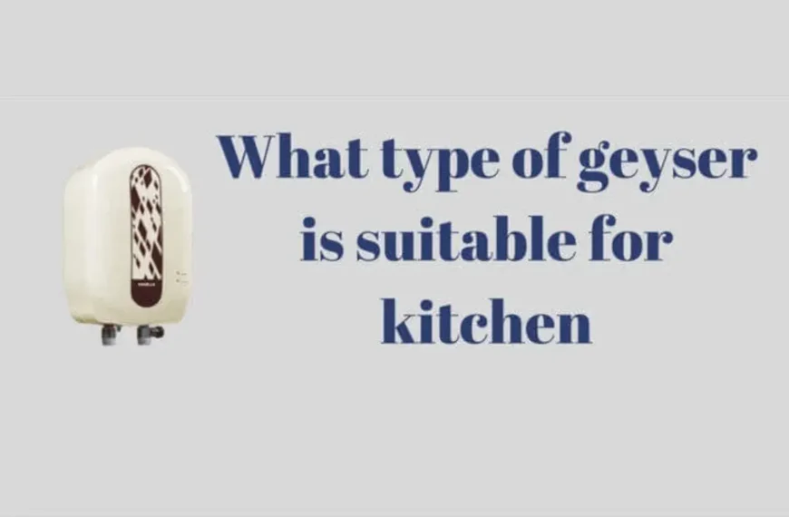 How to select best kitchen geysers